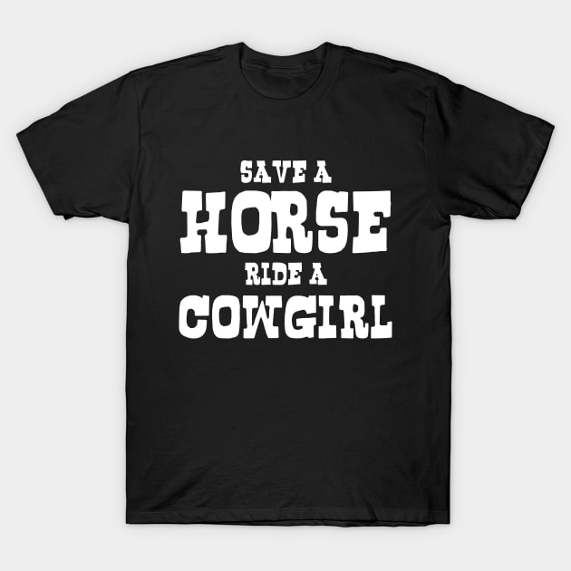 SAVE A HORSE RIDE A COWGIRL T-Shirt by tinybiscuits